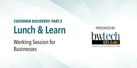 Lunch and Learn: Customer Discovery-Part 2 - Working Session for Businesses
