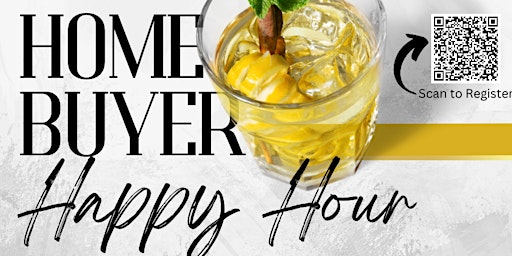 HOME BUYER HAPPY HOUR- Inviting all Home Buyers and Sellers