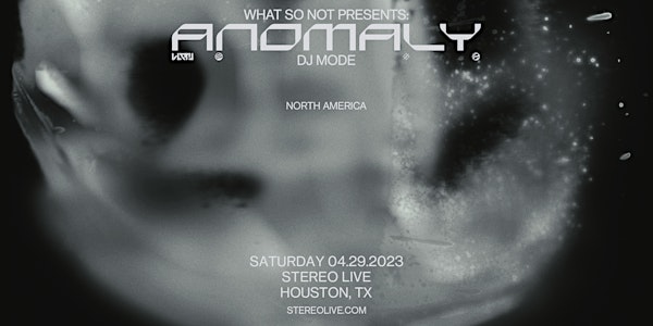 WHAT SO NOT Presents "ANOMALY DJ Mode" - Stereo Live Houston