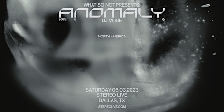 WHAT SO NOT Presents "ANOMALY DJ Mode" - Stereo Live Dallas