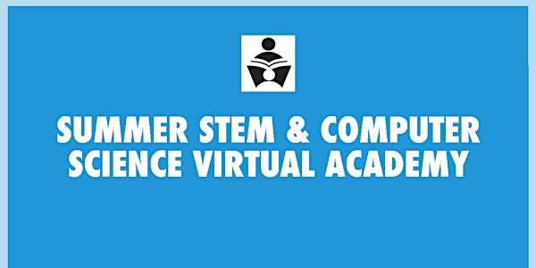 Summer STEM & Computer Science Virtual Academy