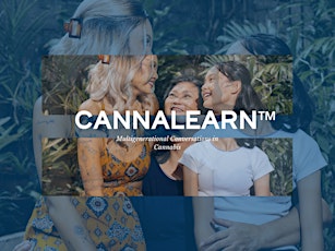 CannaLearn™ Multigenerational Conversations in Cannabis