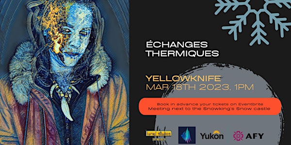 Échanges Thermiques - Art performance YELLOWKNIFE