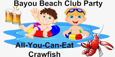 All You Can Eat Crawfish - Bayou Beach Club Party All You Can Eat Crawfish - Bayou Beach Club Party