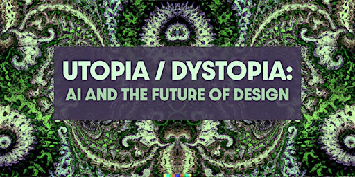 Utopia/Dystopia: AI and the Future of Design