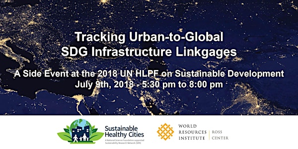 Tracking Urban-to-Global SDG Infrastructure Linkages: HLPF 2018 Side Event