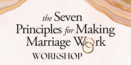 The Seven Principles for Making Marriage Work- Couples Workshop primary image