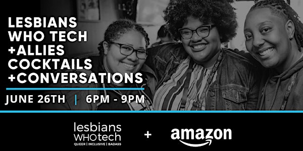 Amazon x Lesbians Who Tech + Allies Seattle || Cocktails & Conversations