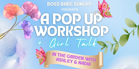 Boss Babe Sunday Pop Up + Girl Talk in the Garden
