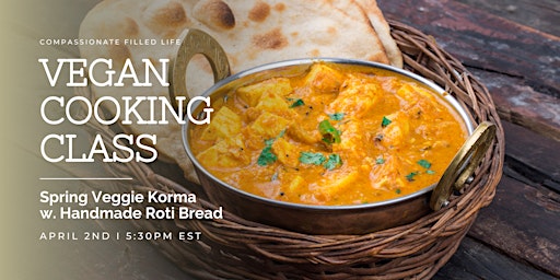 Vegan Cooking Class: Spring Veggie Korma with Homemade Roti Bread