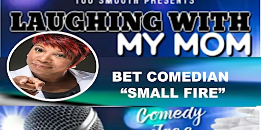 TOO SMOOTH PRESENTS "LAUGHING WITH MY MOM " A MOTHER'S DAY COMEDY JAM