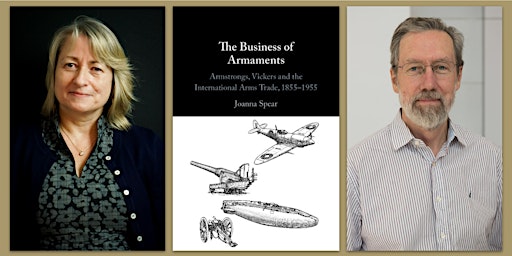 The Business of Armaments: Armstrongs, Vickers &  the Arms Trade
