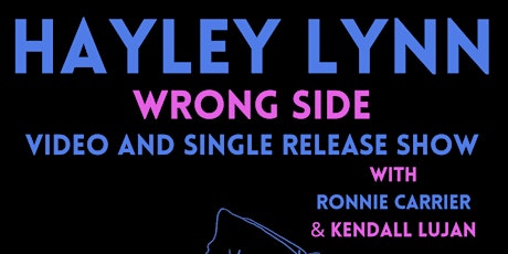 Hayley Lynn "Wrong Side" Video Release w/ Ronnie Carrier and Kendall Lujan