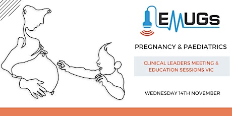EMUGs VIC Pregnancy & Paediatrics Education Sessions, & Clinical Leaders Meeting primary image