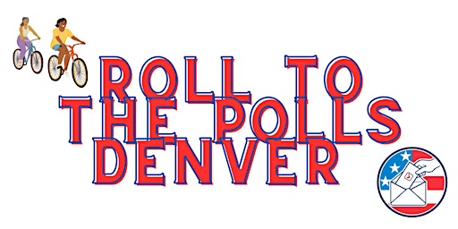 Roll to the Polls Denver
