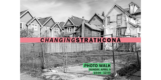Changing Strathcona: Photo Walk