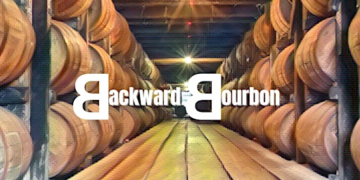 POUR ME ANOTHER: Backward Bourbon