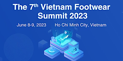 The 7th Vietnam Footwear Summit 2023 primary image