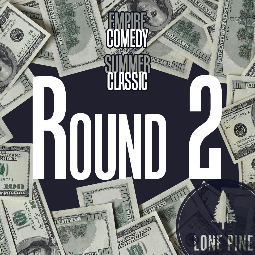 3rd Annual Empire Comedy Summer Classic ROUND 2 | WK 2