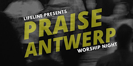 Hauptbild für Praise Antwerp - Lifeline Worship Night (8 April 2023) - Easter Edition