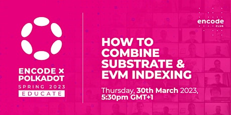 Encode x Polkadot Educate: How to combine Substrate and EVM indexing