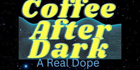 Coffee After Dark  A Real Dope Experience