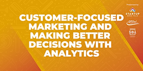 Customer-Focused Marketing and Making Better Decisions with Analytics