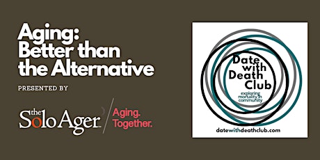 Aging, It's Better than the Alternative: Date with Death Club