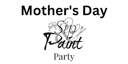 2nd Annual Mother's Day Sip & Paint Party primary image