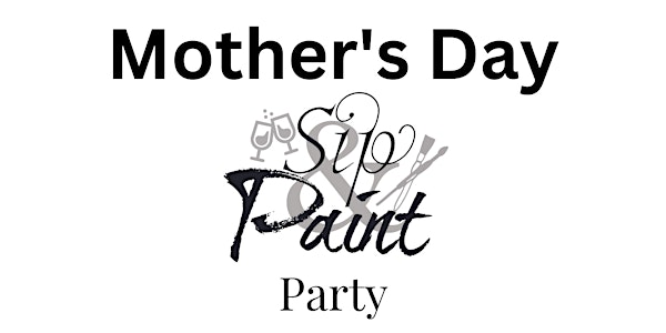 2nd Annual Mother's Day Sip & Paint Party
