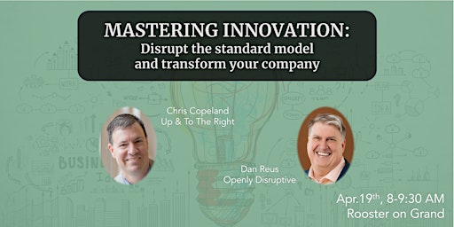 Mastering Innovation: Disrupt the Standard Model and Transform Your Company