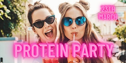 Protein Party! Networking event for Fitness Lovers, Models & Entrepreneurs