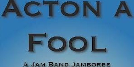 Acton A Fool - A Jam Band Jamboree