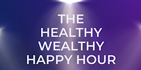 The Healthy Wealthy Happy Hour - May 31