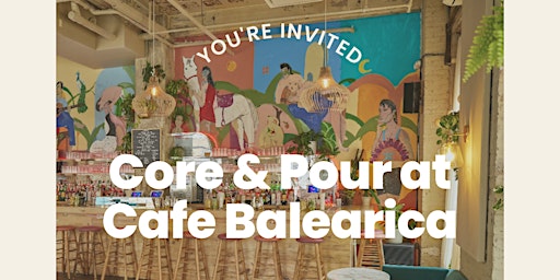 Core & Pour at Cafe Balearica! (12:30 PM)
