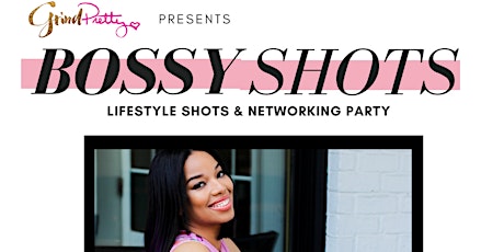 Grind Pretty Presents Bossy Shots: Lifestyle Shots & Networking Party