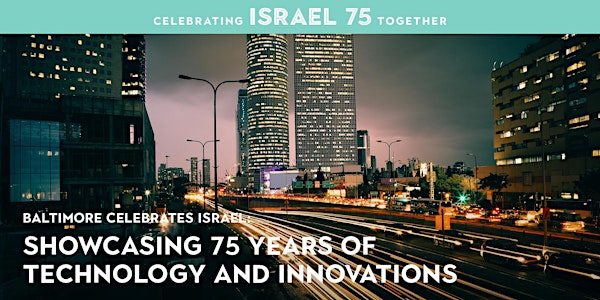 Baltimore Celebrates Israel:  75 Years of Technology and Innovations