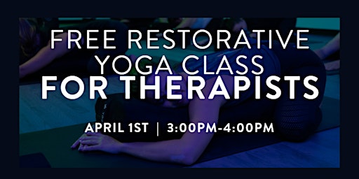 Free Restorative Yoga Class for Therapists & Mental Health Providers