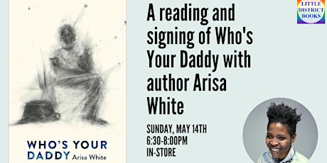 A reading and signing of Who's Your Daddy with author Arisa White