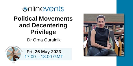 Political Movements and Decentering Privilege - Dr Orna Guralnik