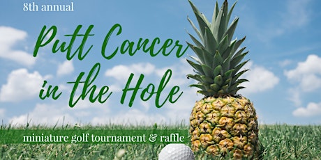Putt Cancer in the Hole - 8th Annual Miniature Golf Tournament primary image