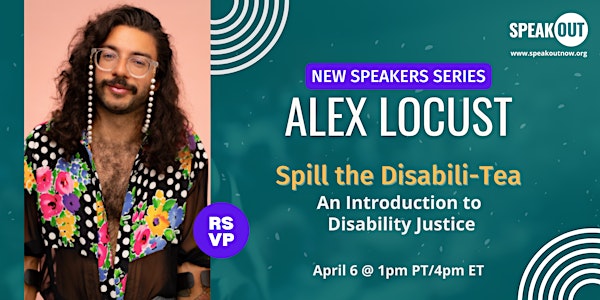 Spill the Disabili-Tea: An Introduction to  Disability Justice -Alex Locust