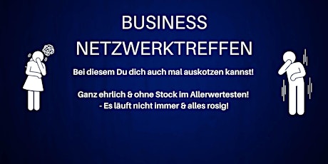 BUSINESS NETZWERKTREFFEN - Bei dem Du Dich auch mal auskotzen darfst!