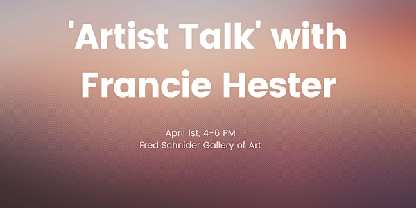 'Artist Talk' with Francie Hester
