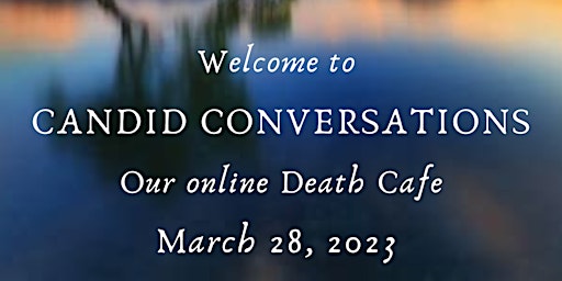 Candid Conversations: Our March online Death Cafe