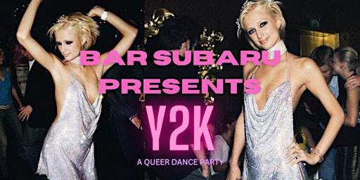 BAR SUBARU PRESENTS: Y2K A QUEER DANCE PARTY