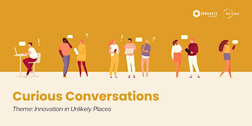 Curious Conversations: Innovation in Unlikely Places - A 3 Part Series