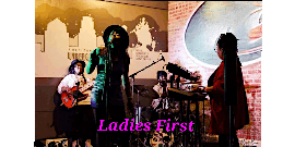 LADIES FIRST (a HOT All female band w/hints of neo soul, R&B and more)!!!!!