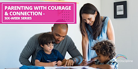 Parenting with Courage & Connection  6-week series | Mar 30 - May 11