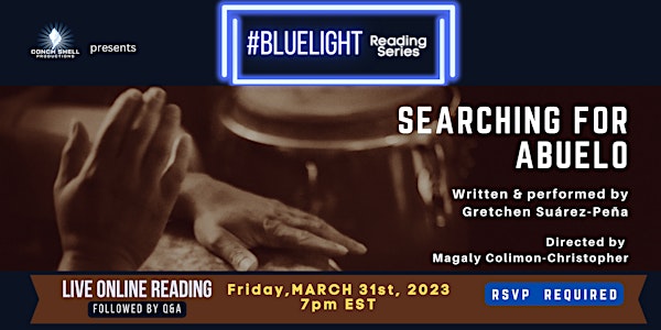 CSP #Bluelight  presents: SEARCHING FOR ABUELO  by Gretchen Suárez-Peña